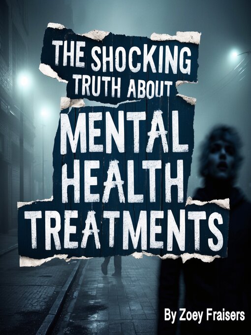 Title details for The Shocking Truth about Mental Health Treatments by Zoey Fraisers - Available